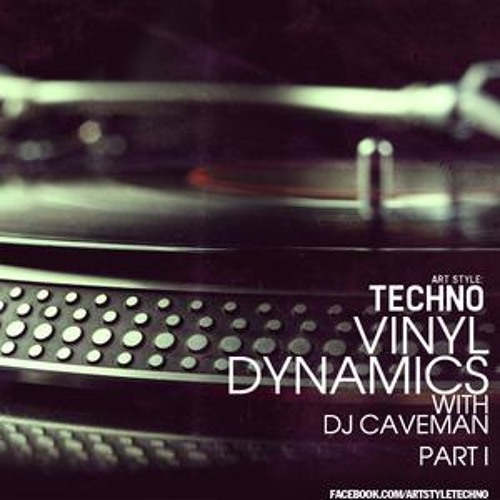 Art Style: Techno | Vinyl Dynamics with Dj Caveman - Part I [FACEBOOK.COM/ARTSTYLETECHNO]