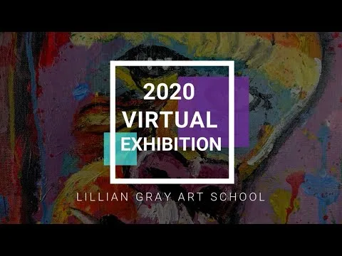 Virtual Art Exhibition 2020 - Presented by the Lillian Gray Art School