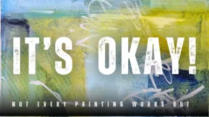 Not Every Intuitive Abstract Painting Works Out—And That’s Okay!