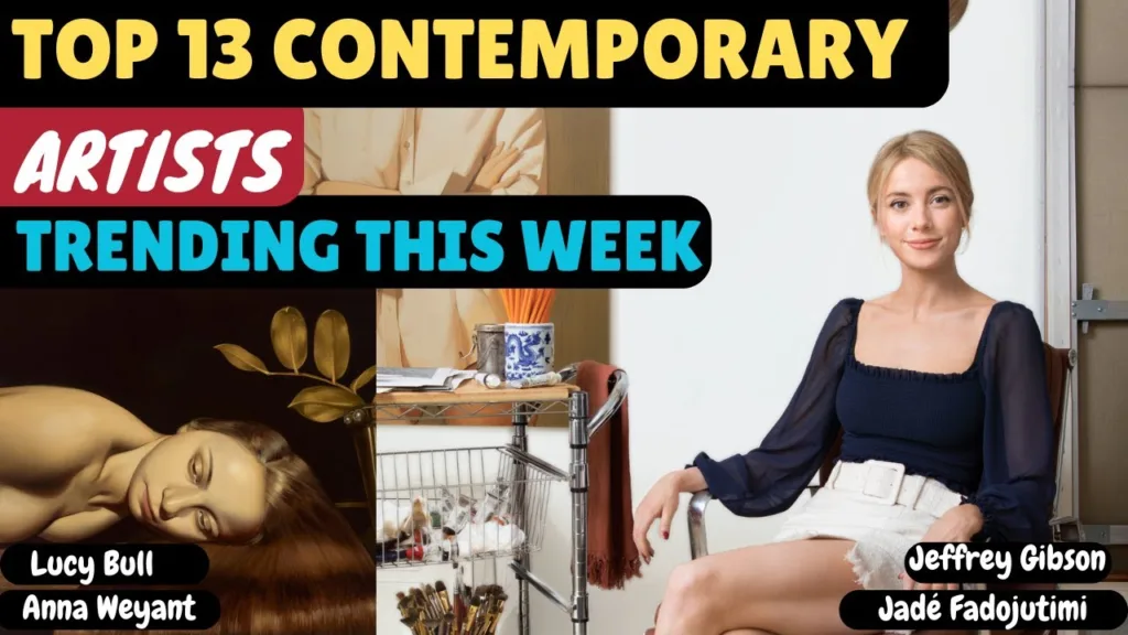 TOP 13 CONTEMPORARY ARTISTS TRENDING THIS WEEK